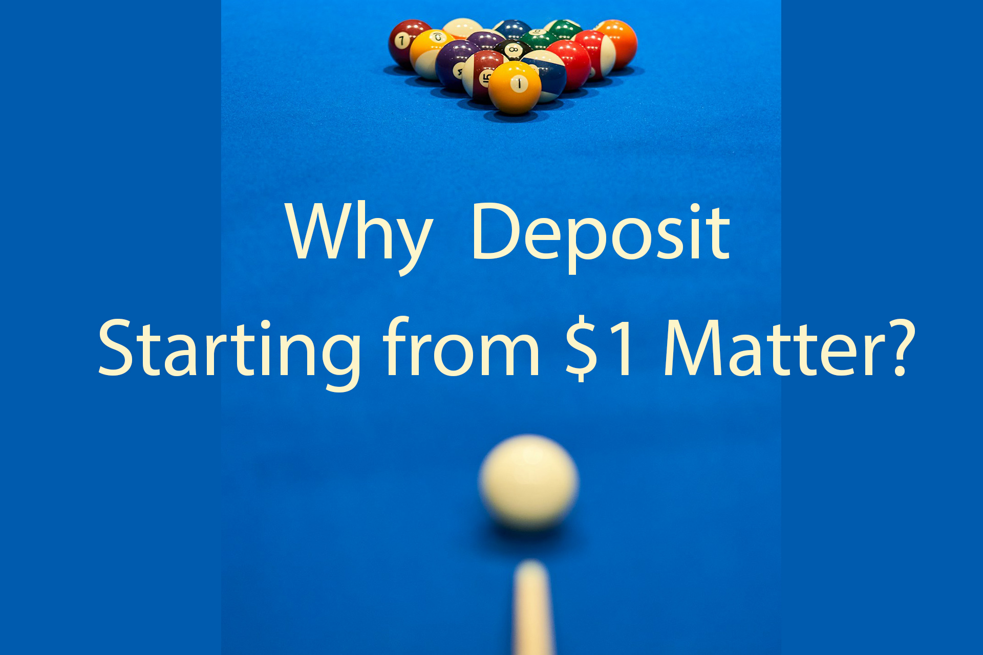 Why Deposits Starting from $1 Matter ?